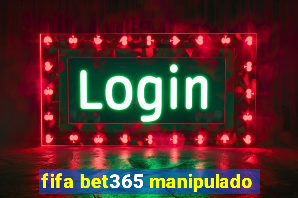 fifa bet365 manipulado